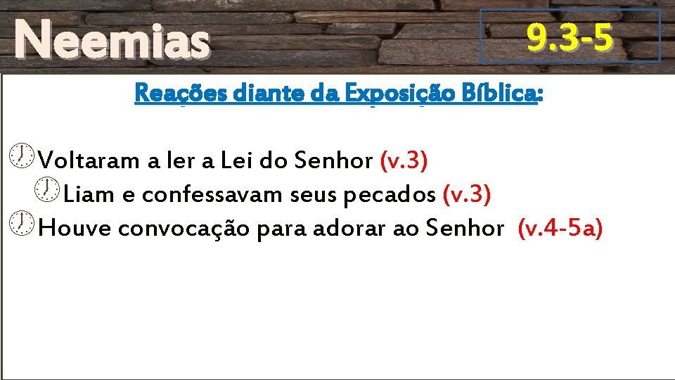 Neemias 9. 3 -5 Reações diante da Exposição Bíblica: Voltaram a ler a Lei