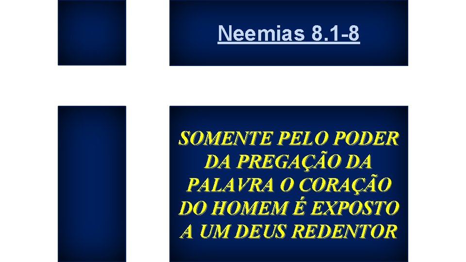 Neemias 8. 1 -8 SOMENTE PELO PODER DA PREGAÇÃO DA PALAVRA O CORAÇÃO DO