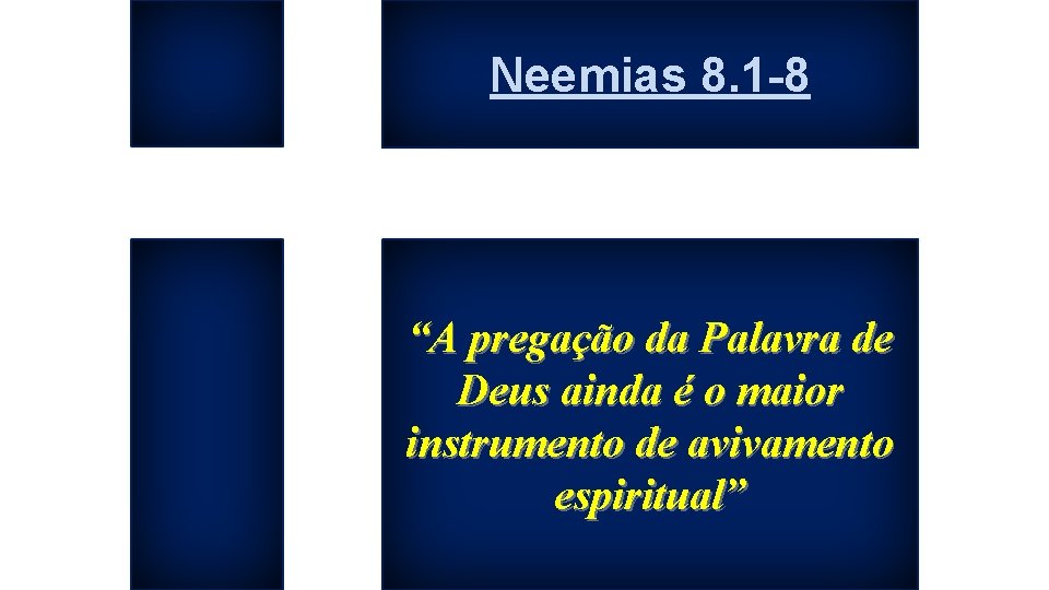 Neemias 8. 1 -8 “A pregação da Palavra de Deus ainda é o maior