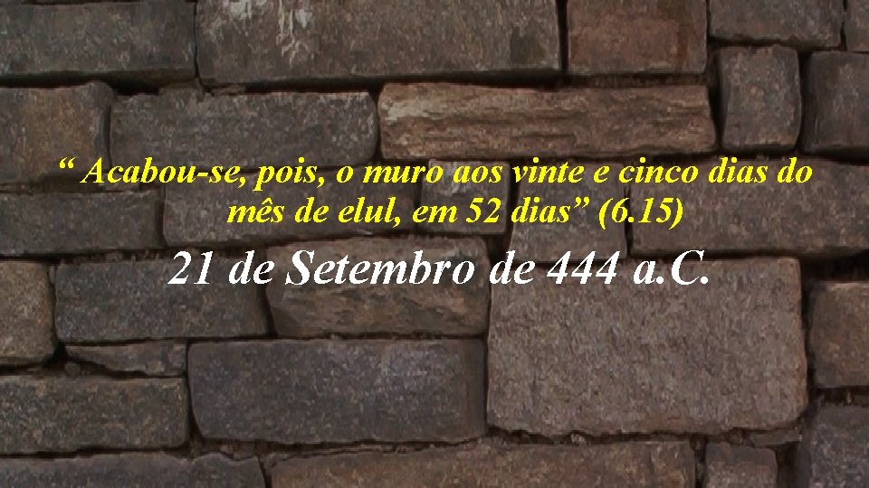 “ Acabou-se, pois, o muro aos vinte e cinco dias do mês de elul,