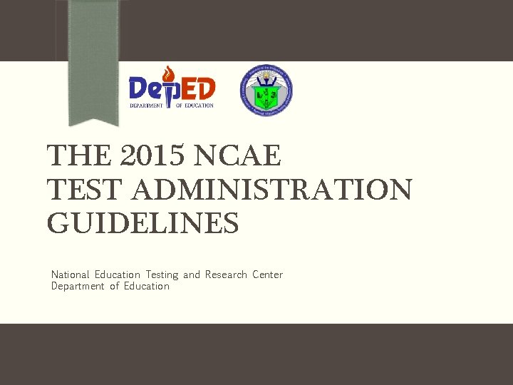 THE 2015 NCAE TEST ADMINISTRATION GUIDELINES National Education Testing and Research Center Department of