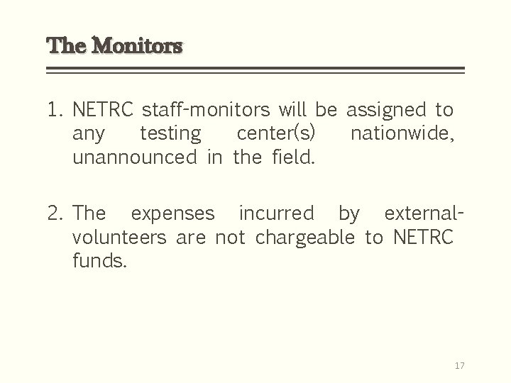 The Monitors 1. NETRC staff-monitors will be assigned to any testing center(s) nationwide, unannounced