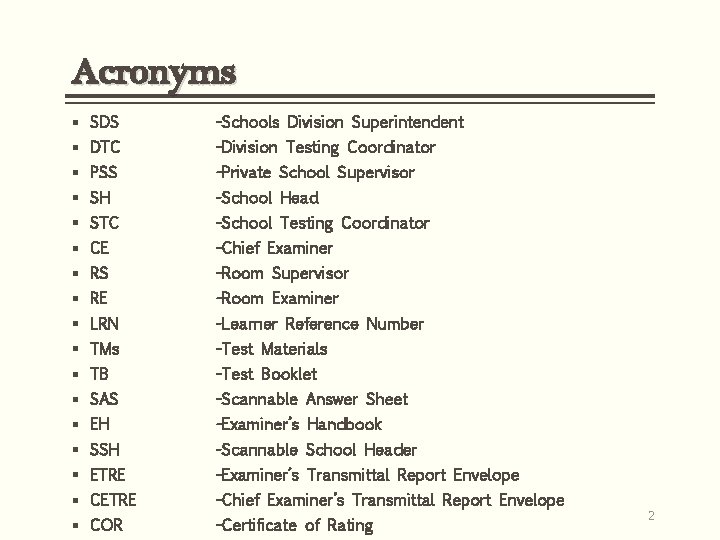 Acronyms § SDS -Schools Division Superintendent § DTC -Division Testing Coordinator § PSS -Private