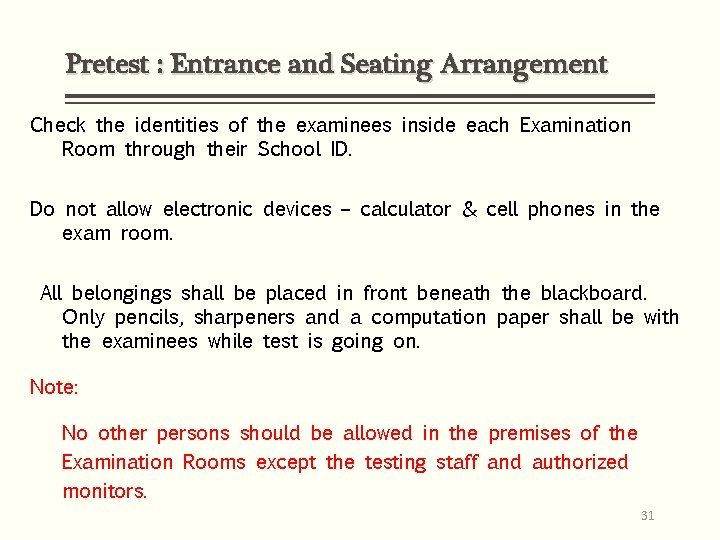 Pretest : Entrance and Seating Arrangement Check the identities of the examinees inside each