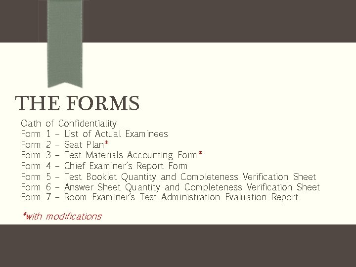 THE FORMS Oath Form Form of Confidentiality 1 – List of Actual Examinees 2