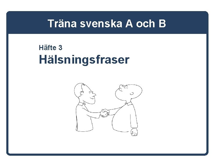 Träna svenska A och B Häfte 3 Hälsningsfraser 