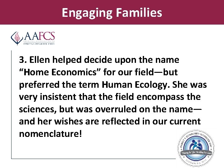 Engaging Families 3. Ellen helped decide upon the name “Home Economics” for our field—but