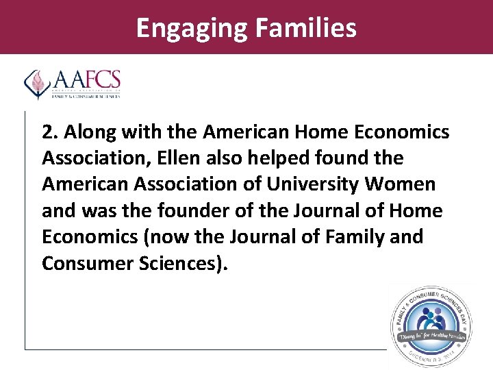 Engaging Families 2. Along with the American Home Economics Association, Ellen also helped found