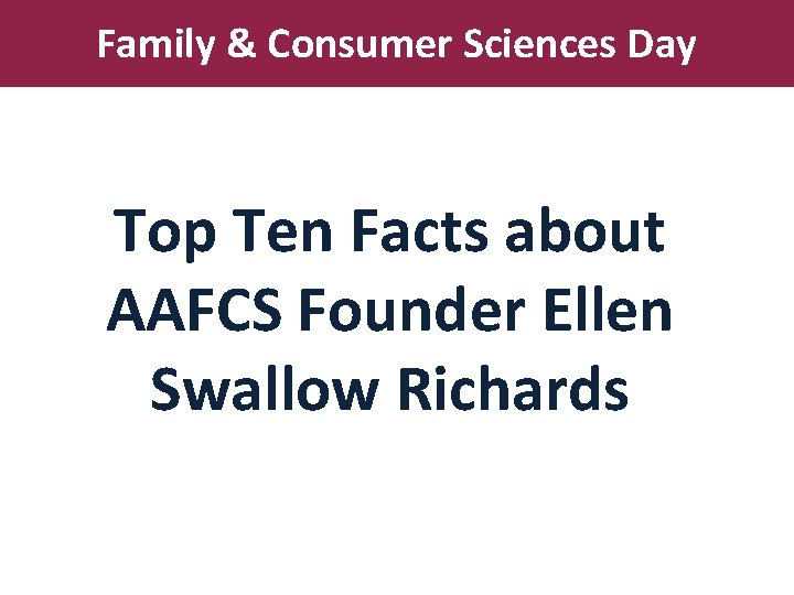 Family & Consumer Sciences Day Top Ten Facts about AAFCS Founder Ellen Swallow Richards
