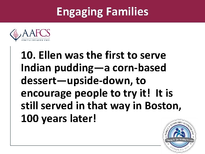 Engaging Families 10. Ellen was the first to serve Indian pudding—a corn-based dessert—upside-down, to