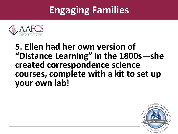 Engaging Families 5. Ellen had her own version of “Distance Learning” in the 1800
