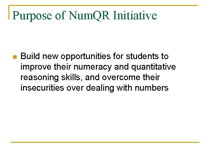 Purpose of Num. QR Initiative n Build new opportunities for students to improve their
