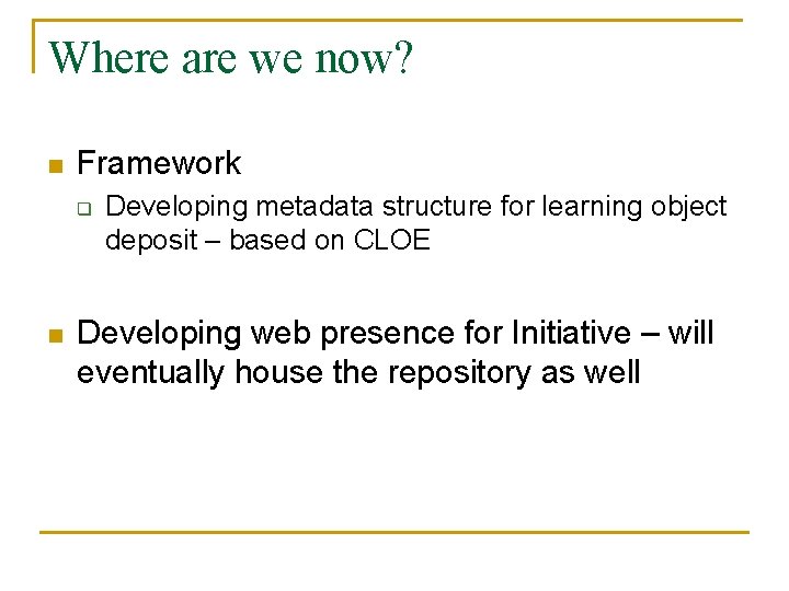 Where are we now? n Framework q n Developing metadata structure for learning object