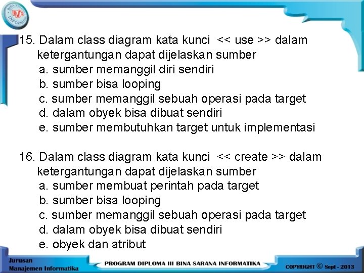 15. Dalam class diagram kata kunci << use >> dalam ketergantungan dapat dijelaskan sumber