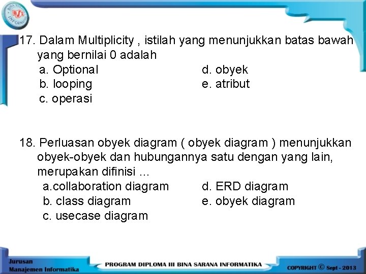 17. Dalam Multiplicity , istilah yang menunjukkan batas bawah yang bernilai 0 adalah a.