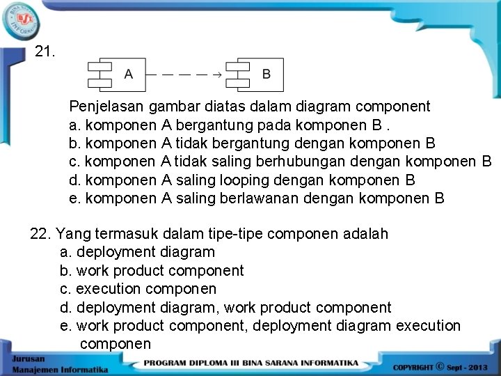 21. Penjelasan gambar diatas dalam diagram component a. komponen A bergantung pada komponen B.