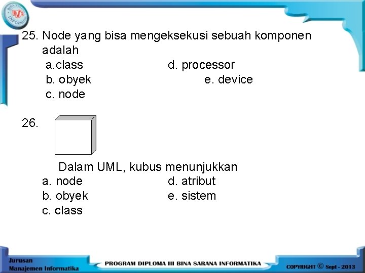 25. Node yang bisa mengeksekusi sebuah komponen adalah a. class d. processor b. obyek