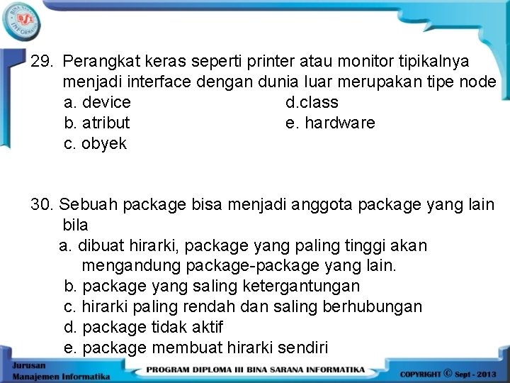 29. Perangkat keras seperti printer atau monitor tipikalnya menjadi interface dengan dunia luar merupakan