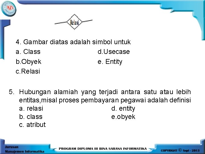 4. Gambar diatas adalah simbol untuk a. Class d. Usecase b. Obyek e. Entity