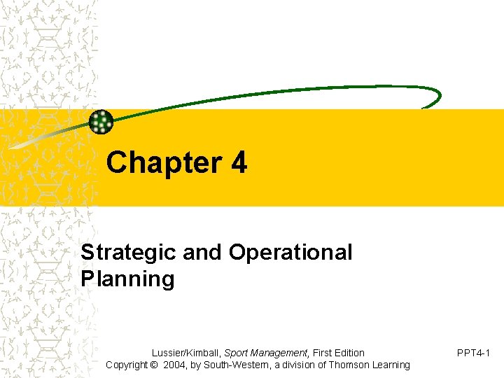 Chapter 4 Strategic and Operational Planning Lussier/Kimball, Sport Management, First Edition Copyright © 2004,