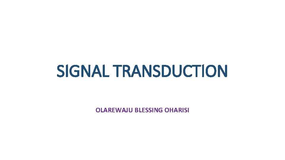 SIGNAL TRANSDUCTION OLAREWAJU BLESSING OHARISI 