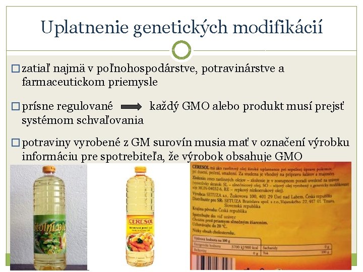 Uplatnenie genetických modifikácií � zatiaľ najmä v poľnohospodárstve, potravinárstve a farmaceutickom priemysle � prísne