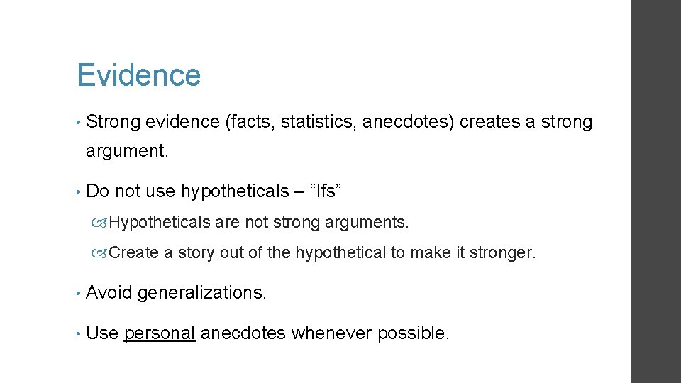 Evidence • Strong evidence (facts, statistics, anecdotes) creates a strong argument. • Do not Evidence • Strong evidence (facts, statistics, anecdotes) creates a strong argument. • Do not
