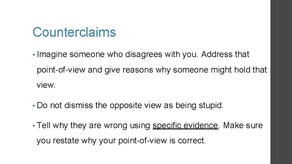 Counterclaims • Imagine someone who disagrees with you. Address that point-of-view and give reasons Counterclaims • Imagine someone who disagrees with you. Address that point-of-view and give reasons