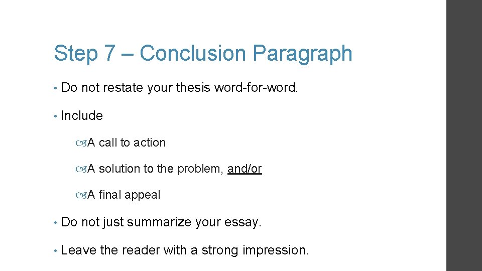 Step 7 – Conclusion Paragraph • Do not restate your thesis word-for-word. • Include Step 7 – Conclusion Paragraph • Do not restate your thesis word-for-word. • Include