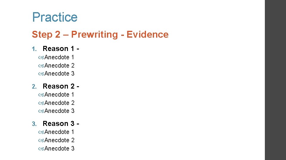 Practice Step 2 – Prewriting - Evidence 1. Reason 1 Anecdote 2 Anecdote 3 Practice Step 2 – Prewriting - Evidence 1. Reason 1 Anecdote 2 Anecdote 3