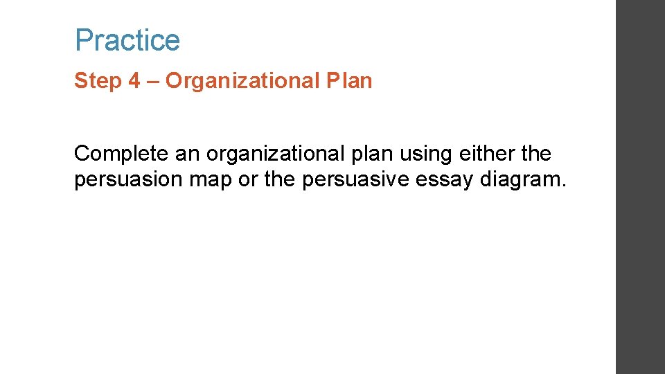 Practice Step 4 – Organizational Plan Complete an organizational plan using either the persuasion Practice Step 4 – Organizational Plan Complete an organizational plan using either the persuasion