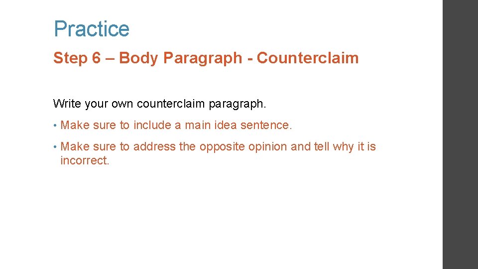 Practice Step 6 – Body Paragraph - Counterclaim Write your own counterclaim paragraph. • Practice Step 6 – Body Paragraph - Counterclaim Write your own counterclaim paragraph. •