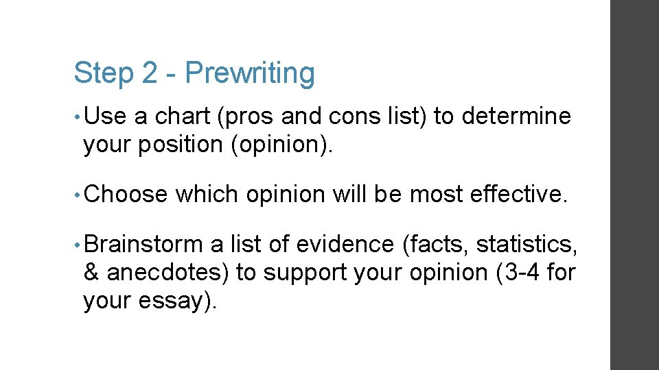 Step 2 - Prewriting • Use a chart (pros and cons list) to determine Step 2 - Prewriting • Use a chart (pros and cons list) to determine