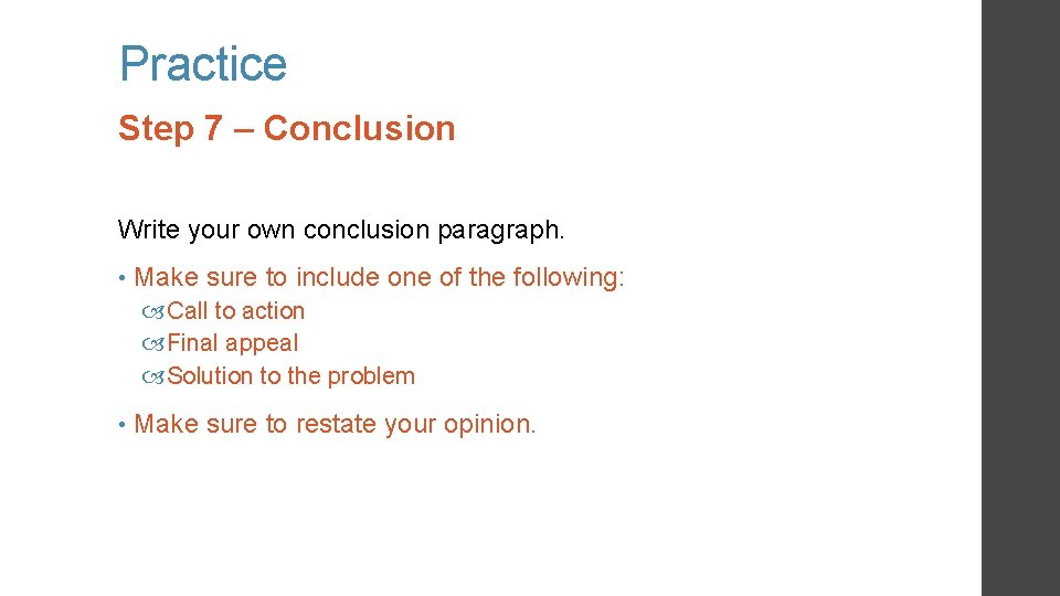 Practice Step 7 – Conclusion Write your own conclusion paragraph. • Make sure to Practice Step 7 – Conclusion Write your own conclusion paragraph. • Make sure to