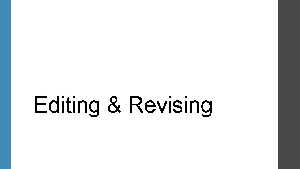 Editing & Revising Editing & Revising