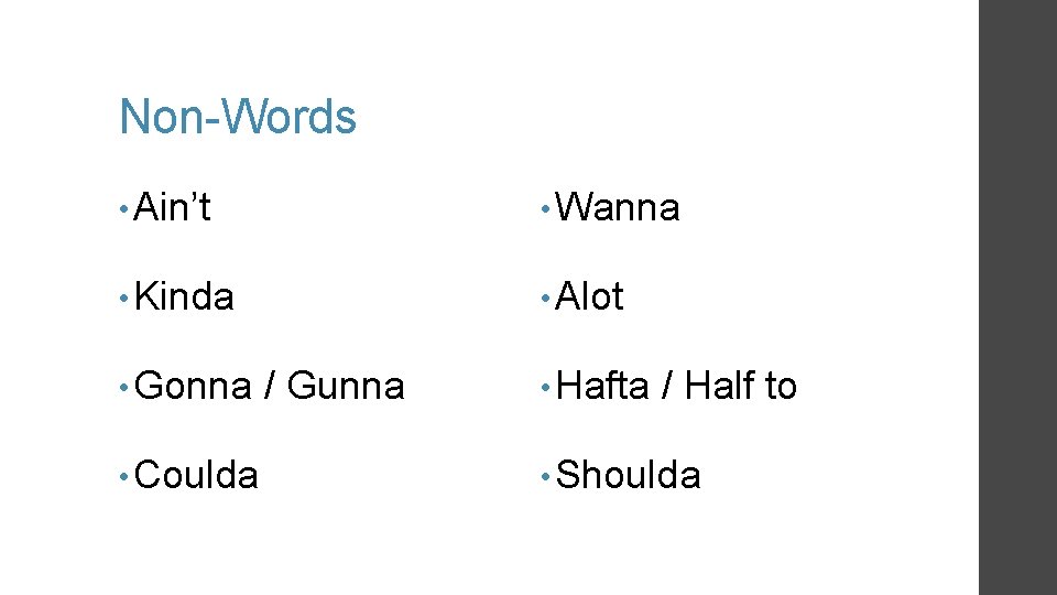 Non-Words • Ain’t • Wanna • Kinda • Alot • Gonna • Coulda / Non-Words • Ain’t • Wanna • Kinda • Alot • Gonna • Coulda /
