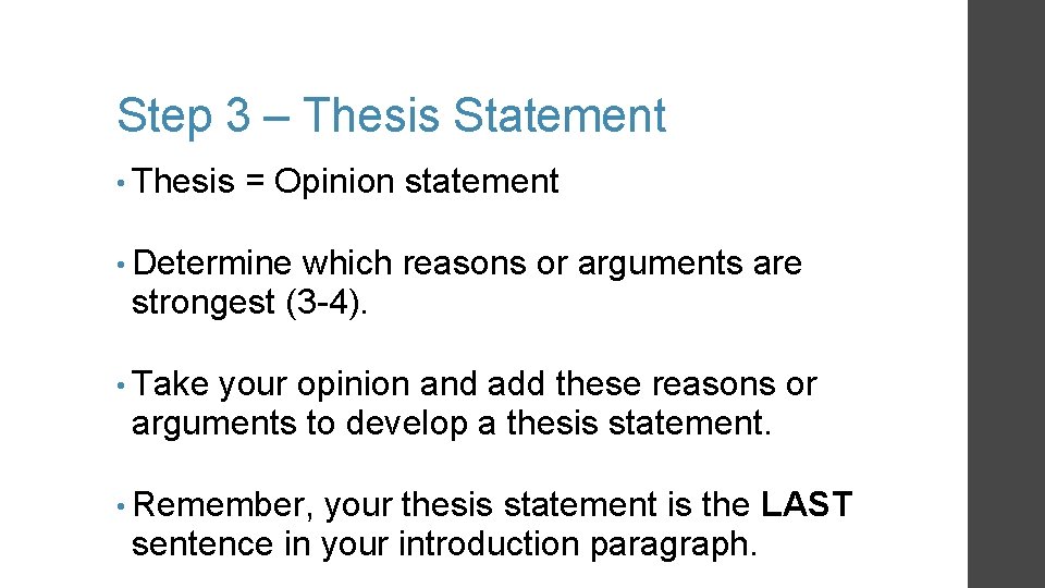 Step 3 – Thesis Statement • Thesis = Opinion statement • Determine which reasons Step 3 – Thesis Statement • Thesis = Opinion statement • Determine which reasons