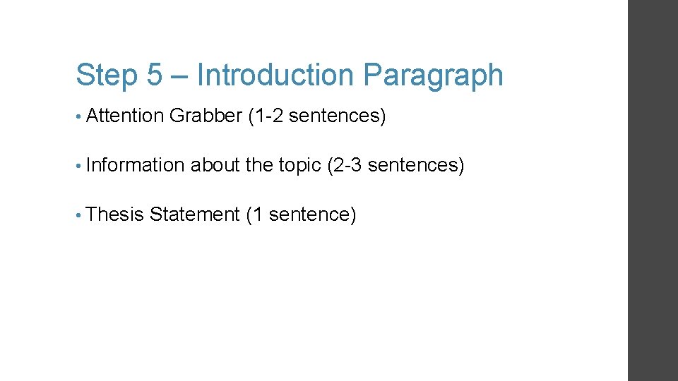 Step 5 – Introduction Paragraph • Attention Grabber (1 -2 sentences) • Information • Step 5 – Introduction Paragraph • Attention Grabber (1 -2 sentences) • Information •