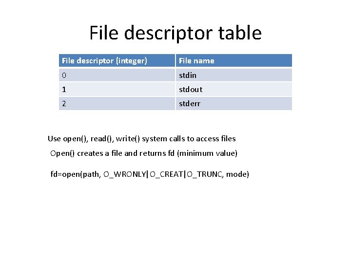 File descriptor table File descriptor (integer) File name 0 stdin 1 stdout 2 stderr