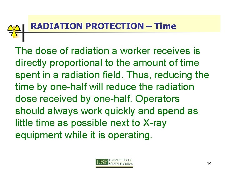 RADIATION PROTECTION – Time The dose of radiation a worker receives is directly proportional