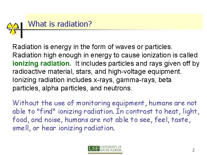 What is radiation? Radiation is energy in the form of waves or particles. Radiation