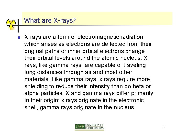 What are X-rays? n X rays are a form of electromagnetic radiation which arises