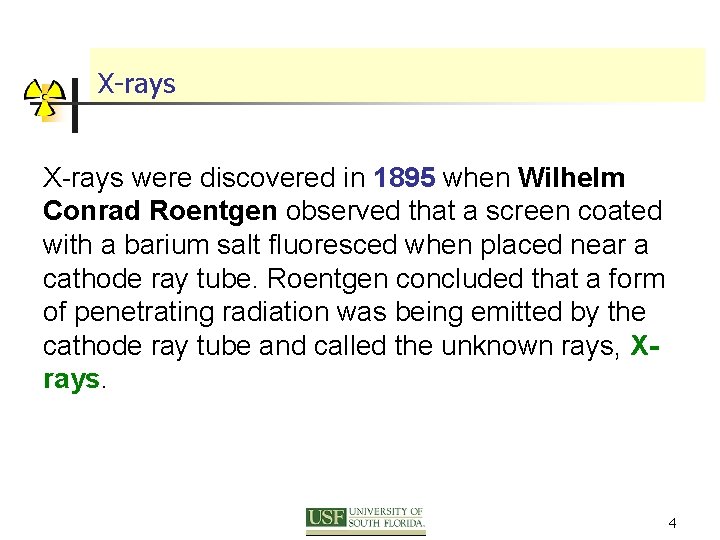 X-rays were discovered in 1895 when Wilhelm Conrad Roentgen observed that a screen coated