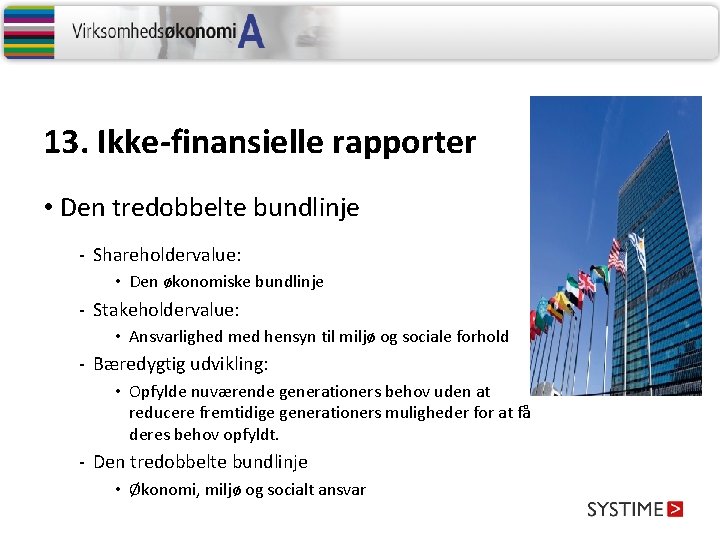 13. Ikke-finansielle rapporter • Den tredobbelte bundlinje - Shareholdervalue: • Den økonomiske bundlinje -