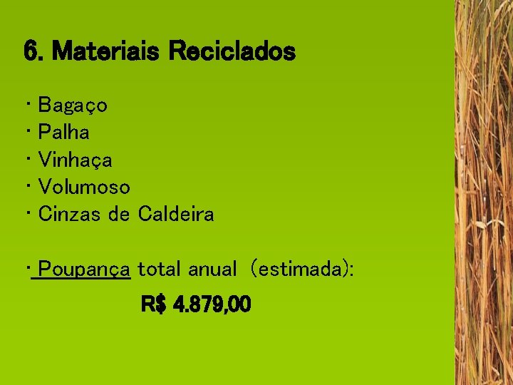 6. Materiais Reciclados • Bagaço • Palha • Vinhaça • Volumoso • Cinzas de