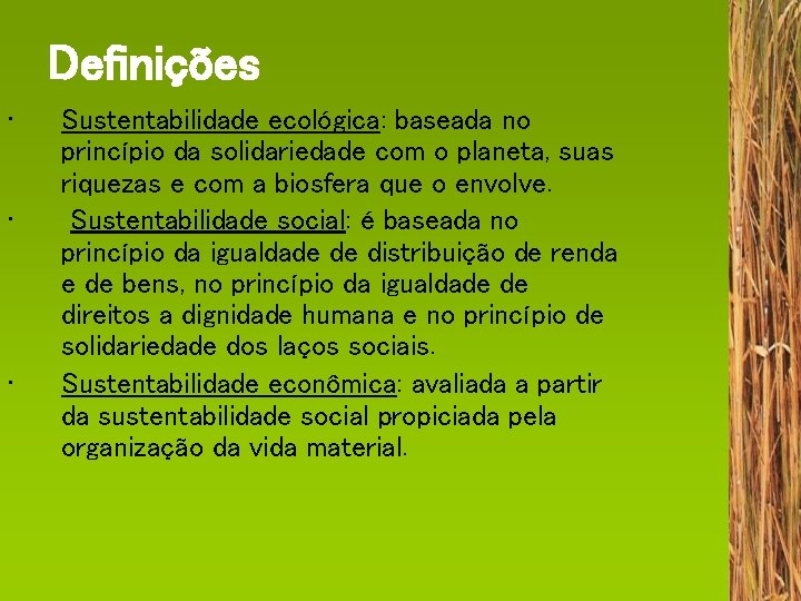 Definições • • • Sustentabilidade ecológica: baseada no princípio da solidariedade com o planeta,