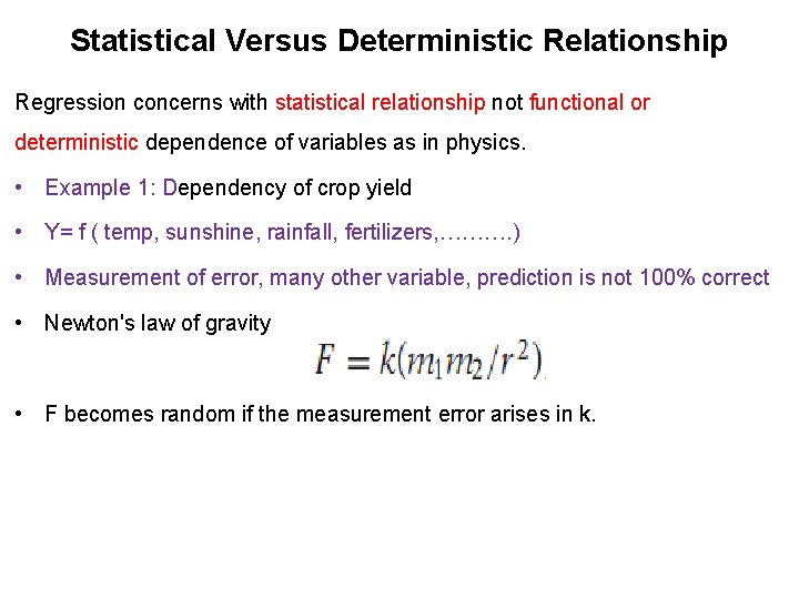 Statistical Versus Deterministic Relationship Regression concerns with statistical relationship not functional or deterministic dependence