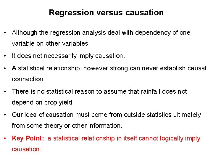 Regression versus causation • Although the regression analysis deal with dependency of one variable