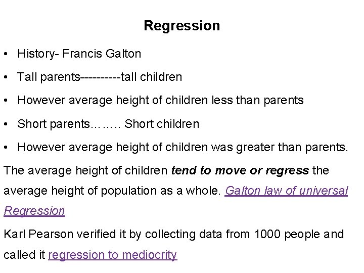 Regression • History- Francis Galton • Tall parents-----tall children • However average height of