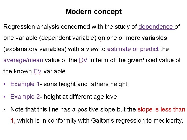 Modern concept Regression analysis concerned with the study of dependence of one variable (dependent